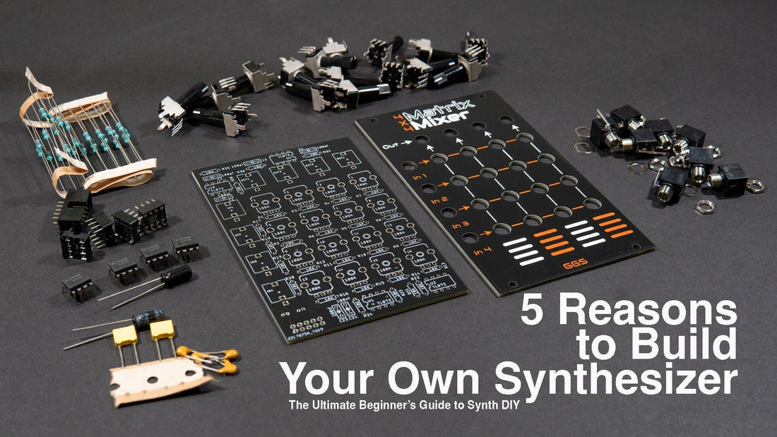 5 Reasons to Build Your Own Synthesizer (The Ultimate Beginner’s Guide to Synth DIY)